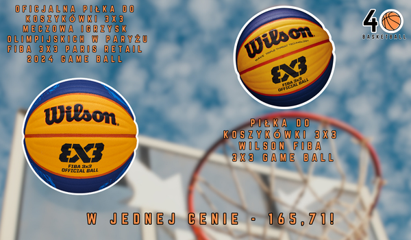 Wilsony 3x3: Official Ball i Paris Retail 2024 Game Ball w tej samej cenie na 4basketball.pl!